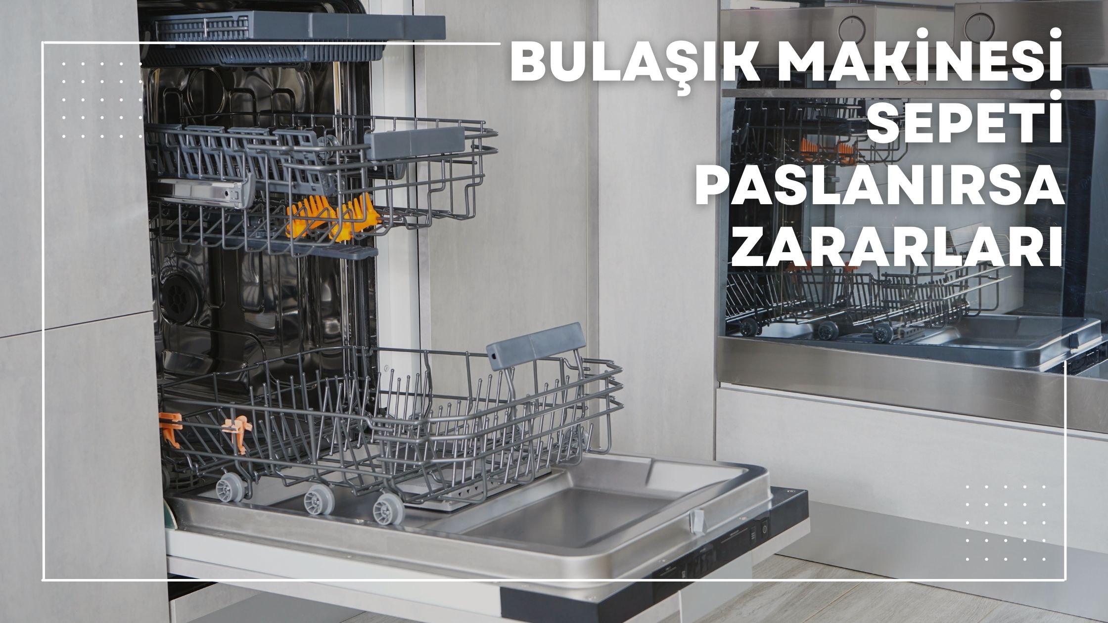 Bulaşık Makinesi Sepeti Paslanırsa Zararları