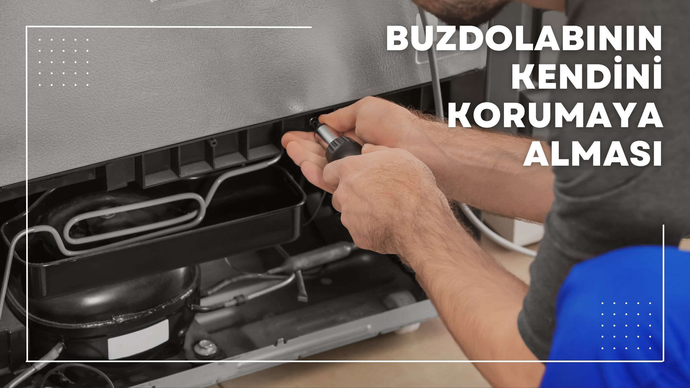 Buzdolabının Kendini Korumaya Alması