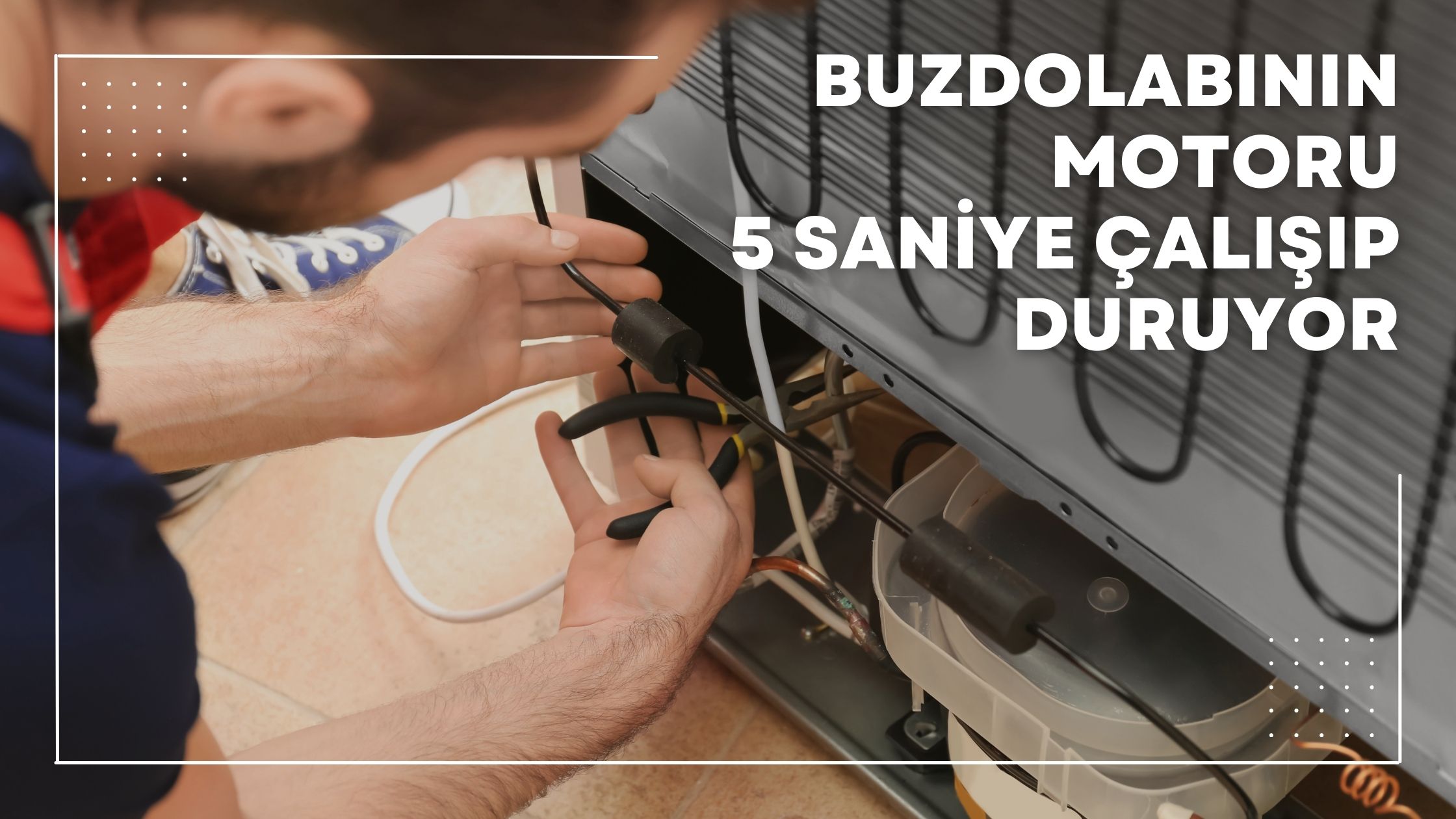 Buzdolabının Motoru 5 Saniye Çalışıp Duruyor