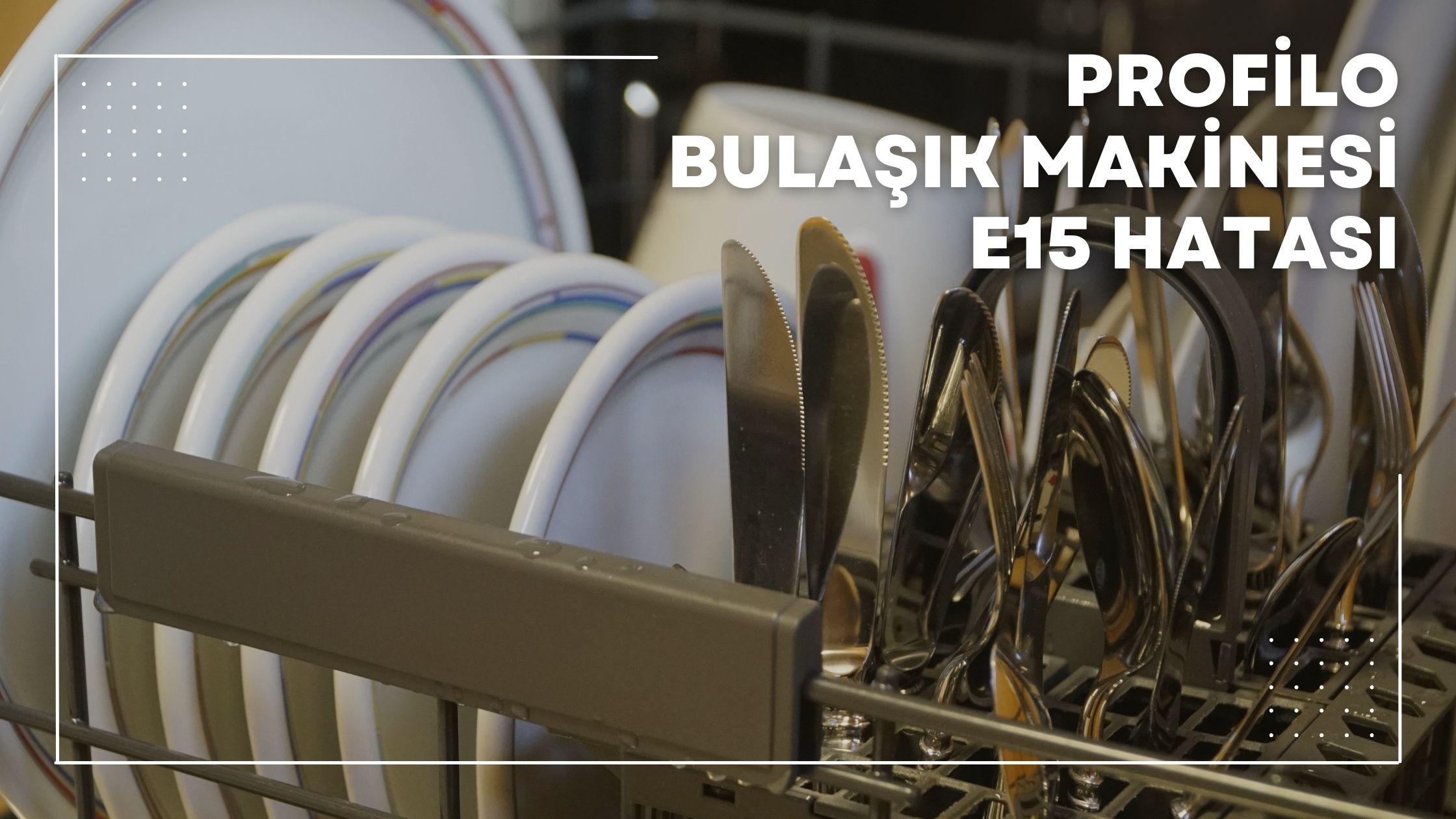 Profilo Bulaşık Makinesi e15 Hatası