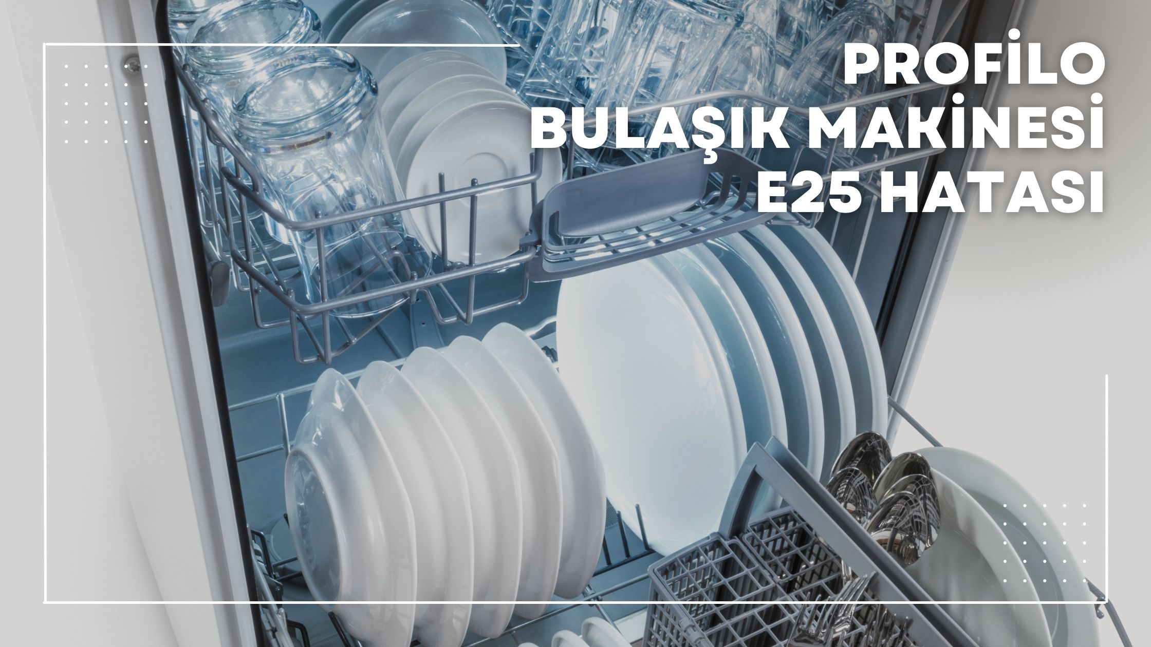 Profilo Bulaşık Makinesi E25 Hatası