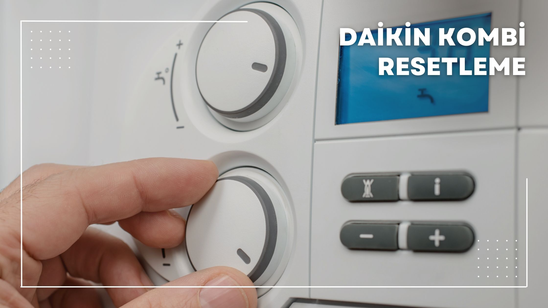 Daikin Kombi Resetleme Nedir?