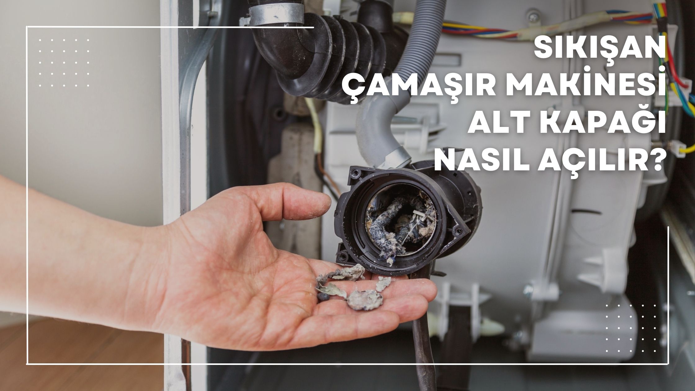 Sıkışan Çamaşır Makinesi Alt Kapağı Nasıl Açılır?