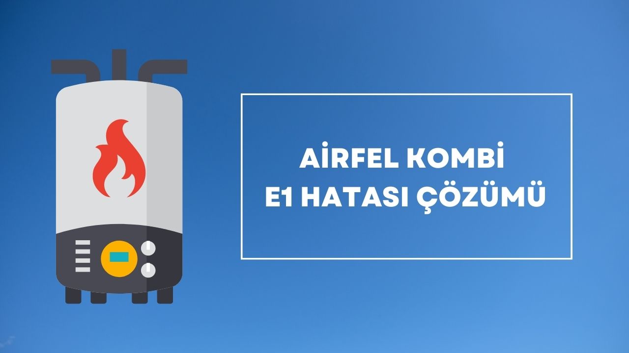 Airfel Kombi E1 Hatası Çözümü