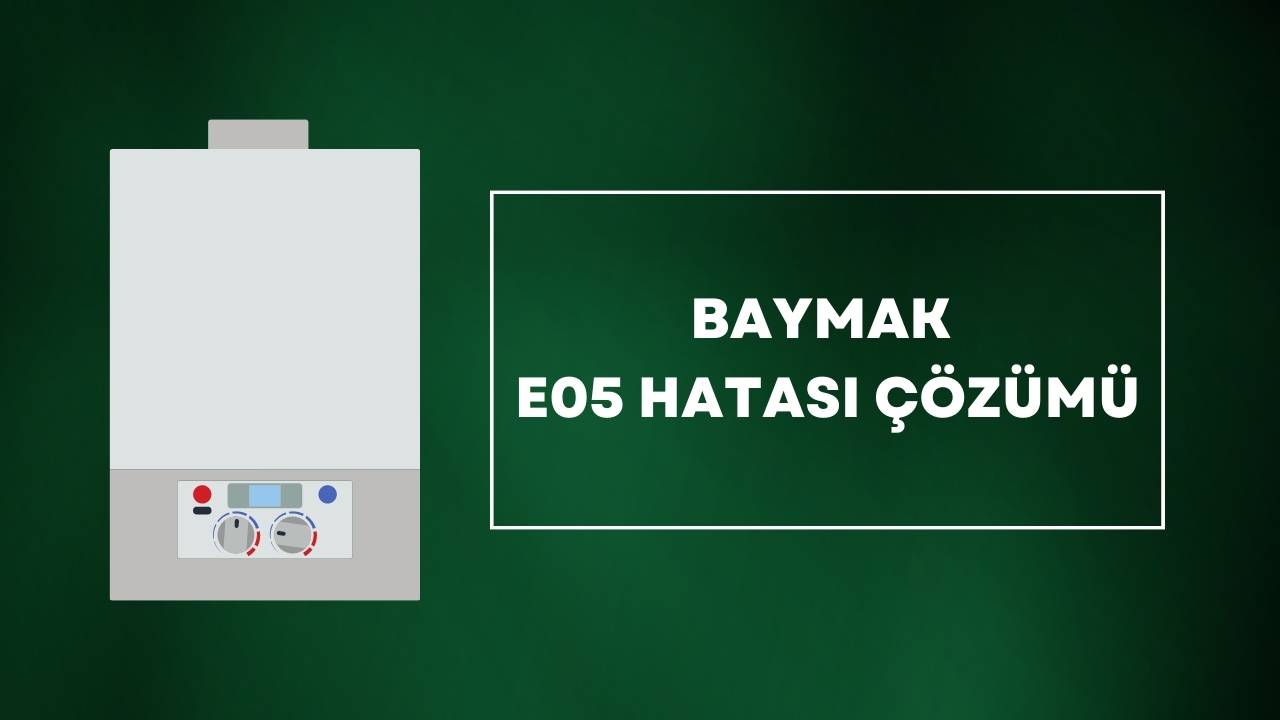 Baymak E05 Hatası Çözümü