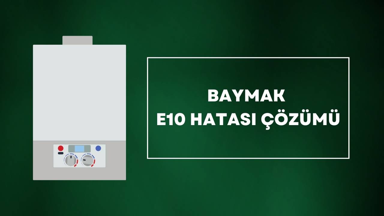 Baymak E10 Hatası Çözümü