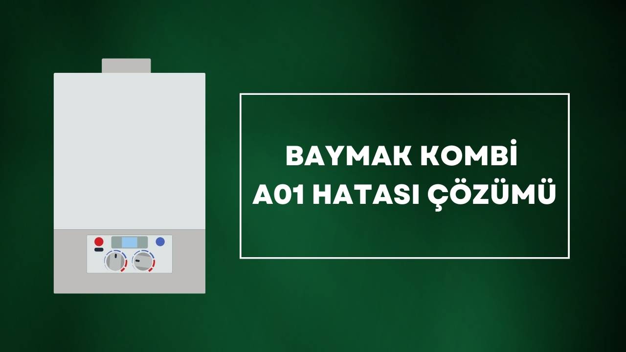 Baymak Kombi A01 Hatası Çözümü