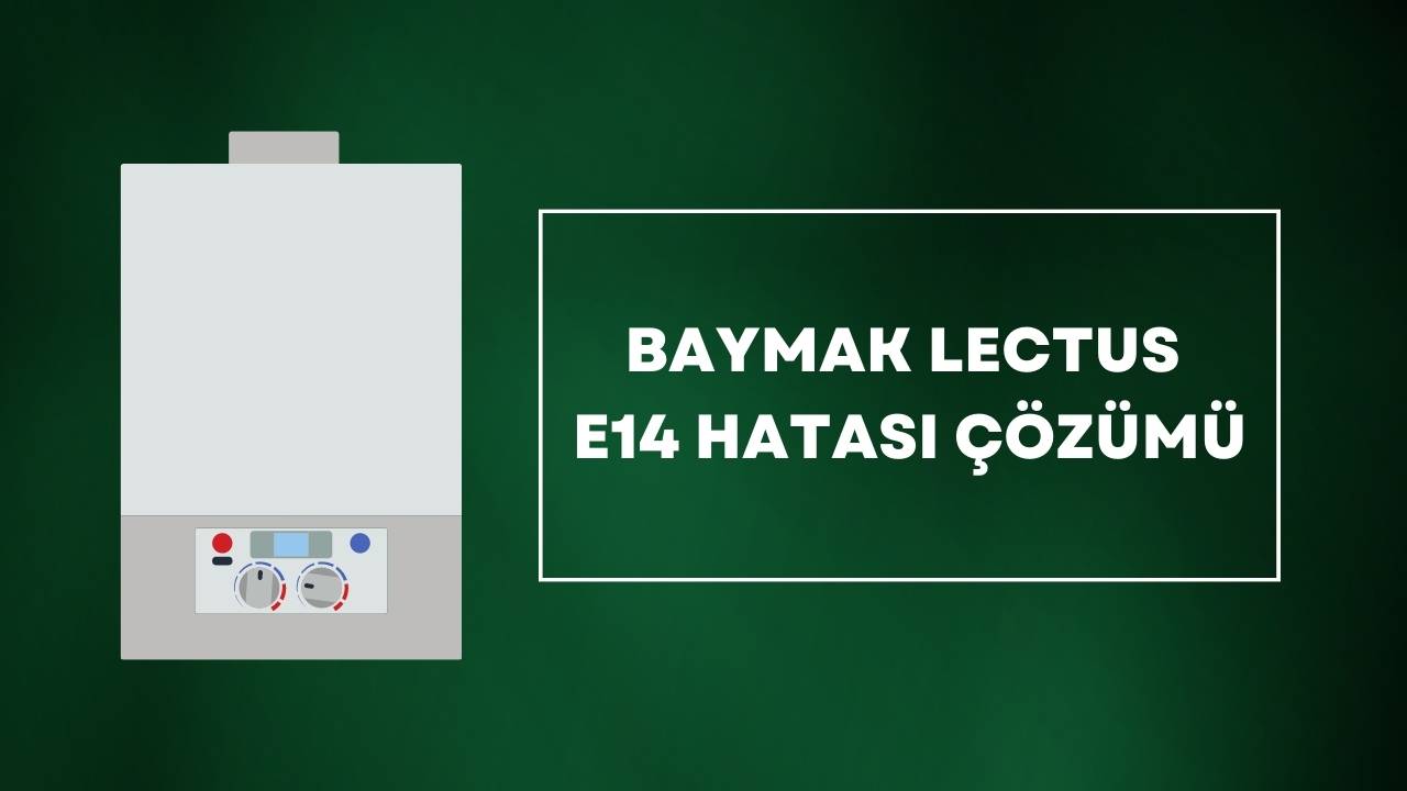 Baymak Lectus E14 Hatası Çözümü