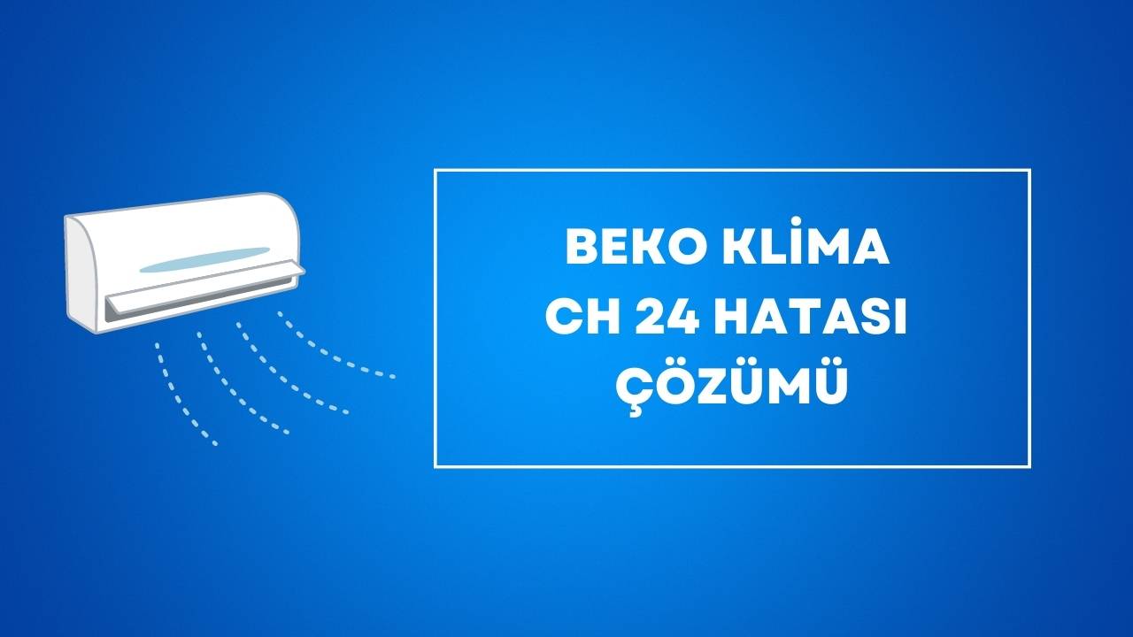 Beko Klima CH 24 Hatası Çözümü