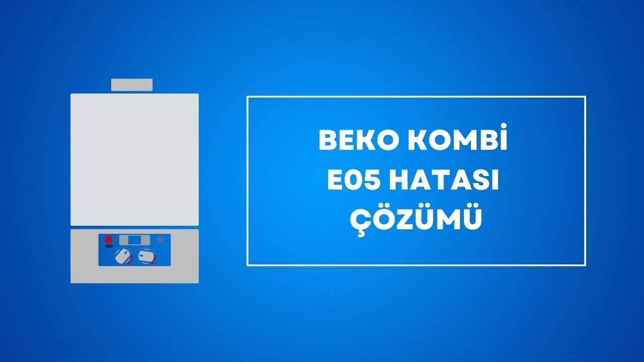 Beko Kombi E05 Hatası Çözümü