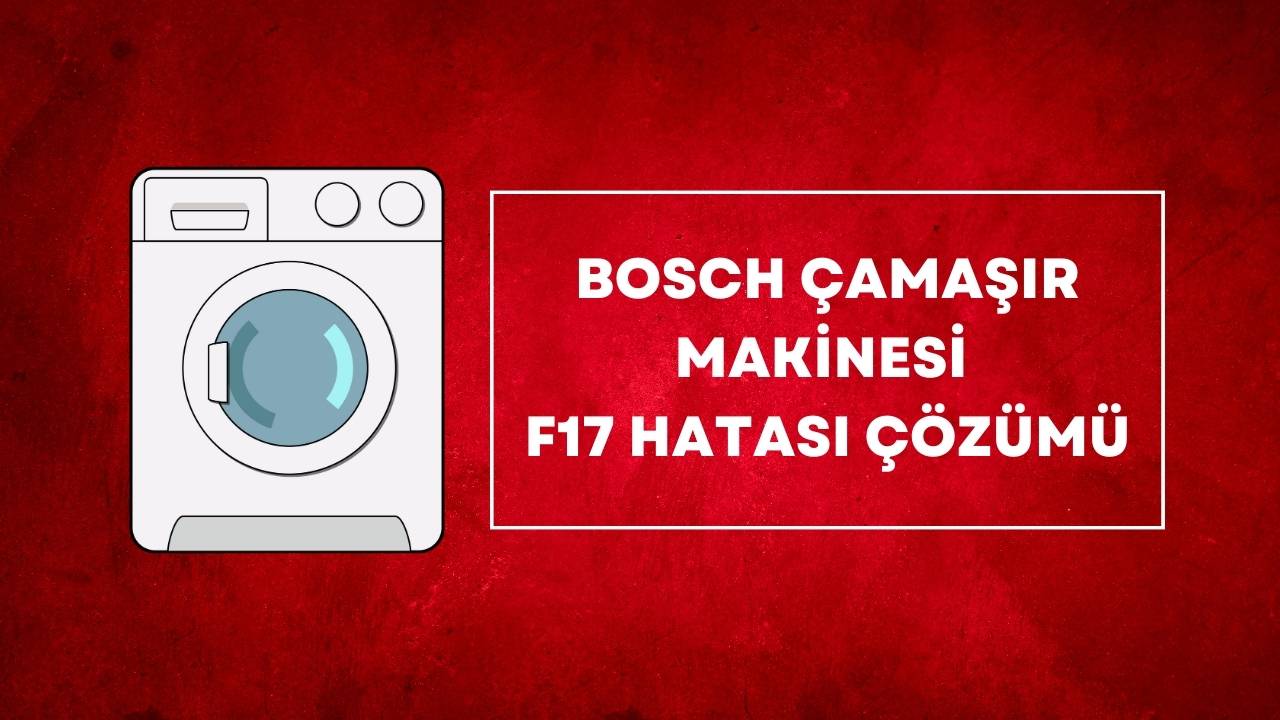 Bosch Çamaşır Makinesi F17 Hatası Çözümü