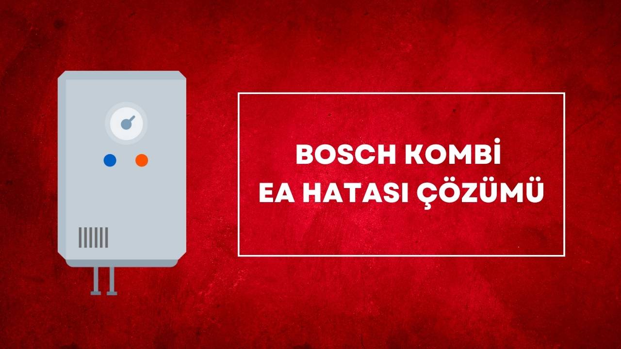Bosch Kombi EA Hatası Çözümü