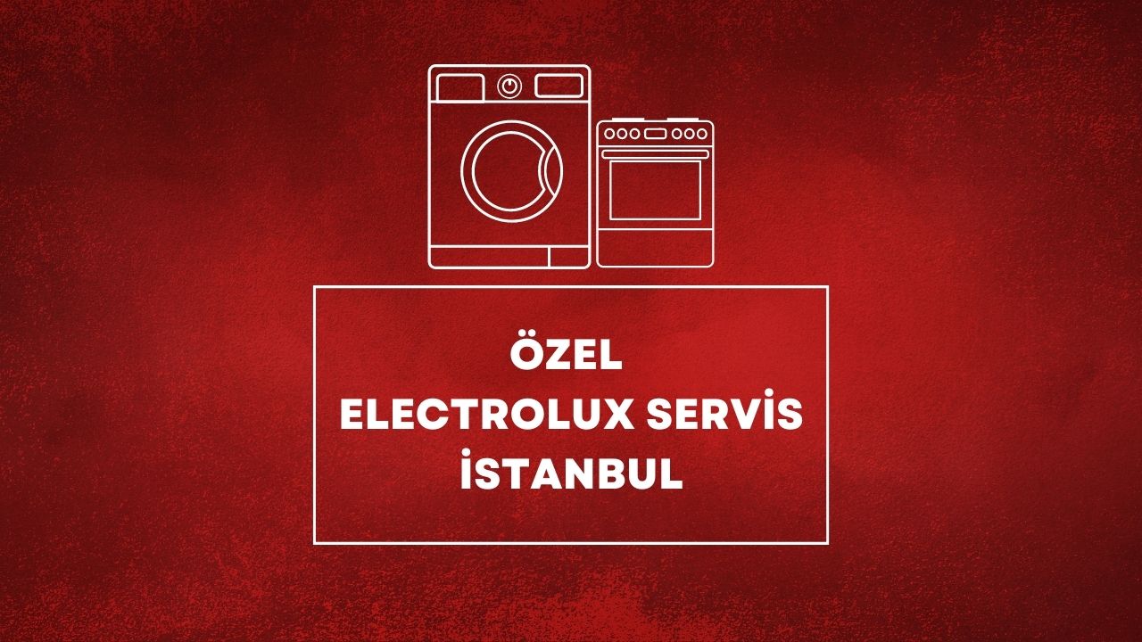 Özel Electrolux Servis İstanbul